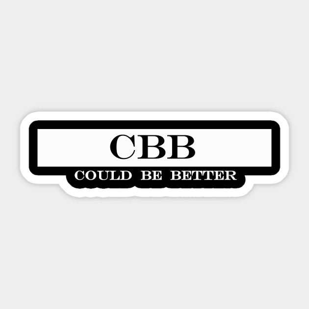 cbb could be better Sticker by NotComplainingJustAsking